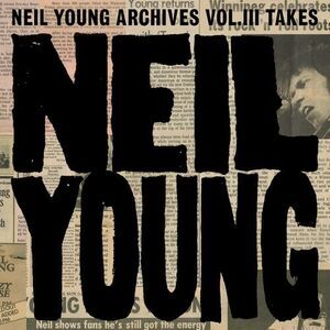 Neil Young Archives Vol Iii Takes